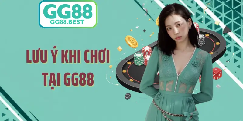 Lưu Ý Khi Chơi Tại GG88